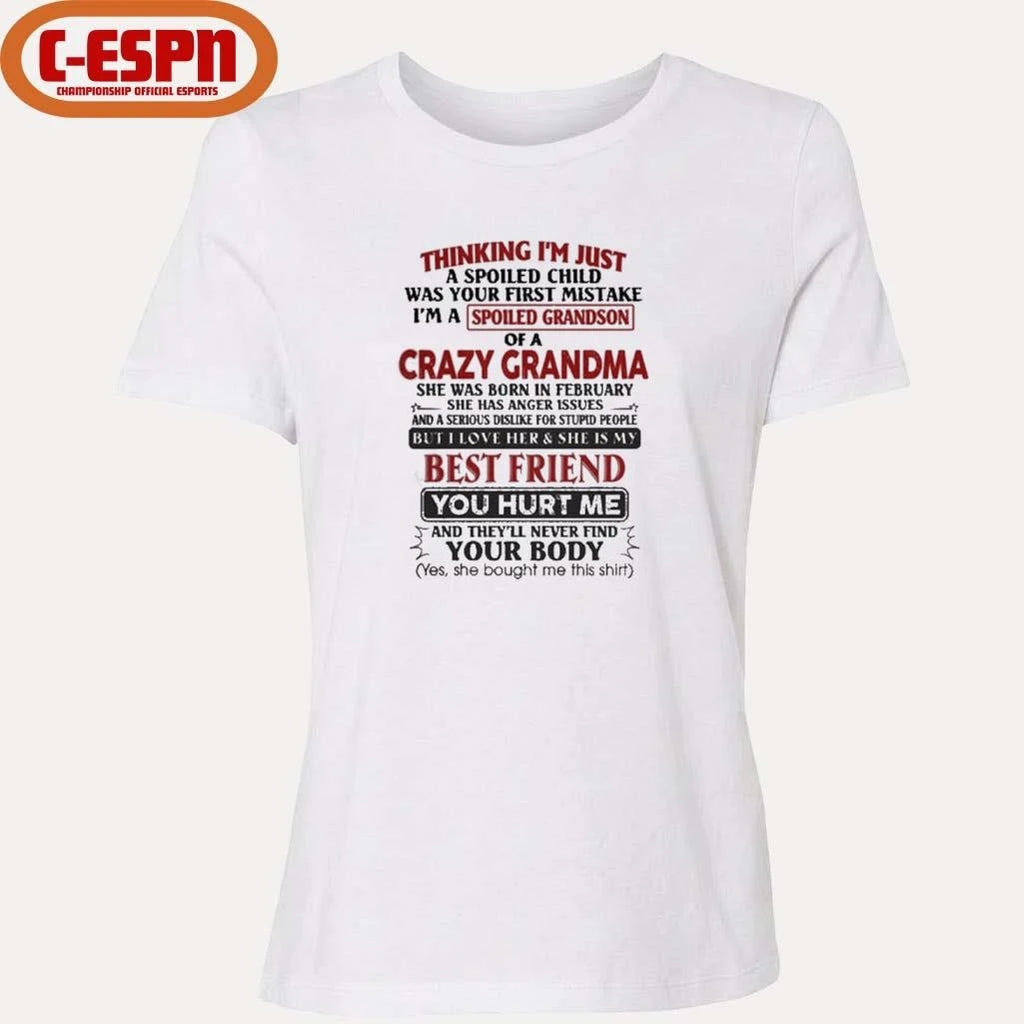Official February  – Thinking I’m Just A Spoiled Child Was Your First Mistake I’m A Spoiled Grandson Of Crazy Grandma Shirt