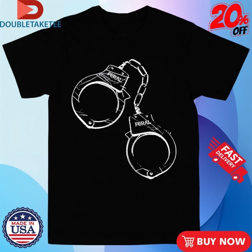 Official Feral Behaviour Only Handcuit Shirts