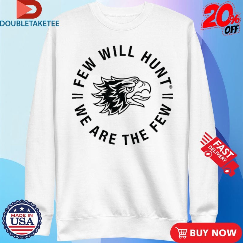 Official Few Will Hunt We Are The Few Eagle Head Logo Shirts