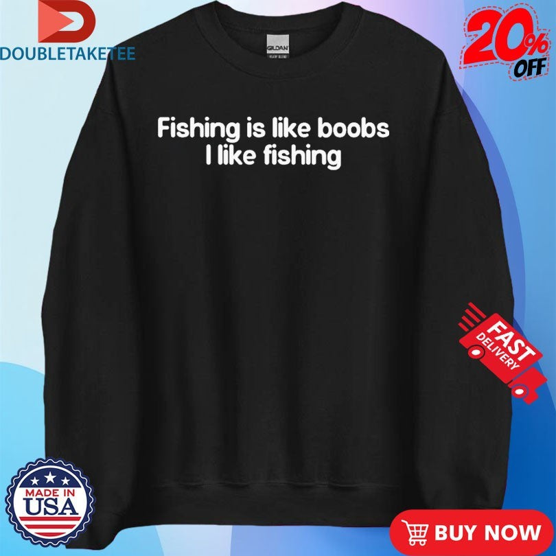 Official Fishing Is Like Boobs I Like Fishing Shirts