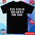Official Fix Your Hearts Or Die Shirts