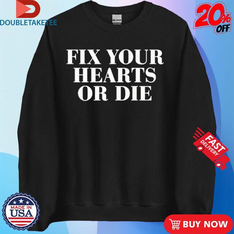 Official Fix Your Hearts Or Die Shirts
