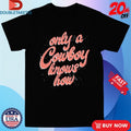 Official Flatland Cavalry Only A Cowboy Knows How Shirts