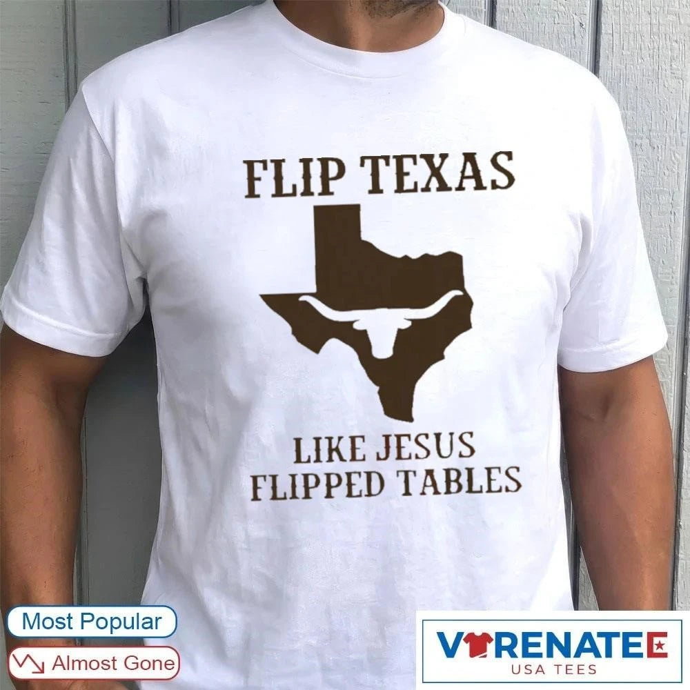 Official Flip Texas Like Jesus Flipped Tables 2026 T-Shirt