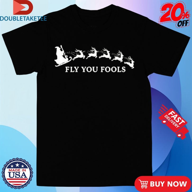 Official Fly You Fools Holiday Xmas Christmas Shirts