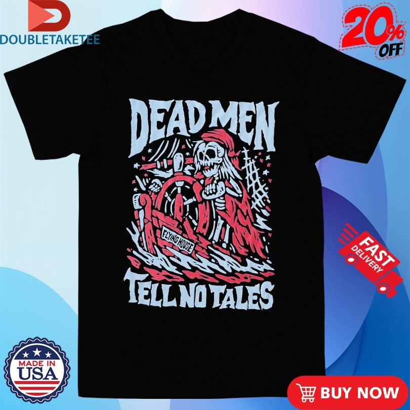 Official Flying House Threads Dead Men Tell No Tales Shirts