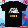 Official Forget Geico You Can Save Trillions Of Dollars And Your Country By Switching To Doge Shirts