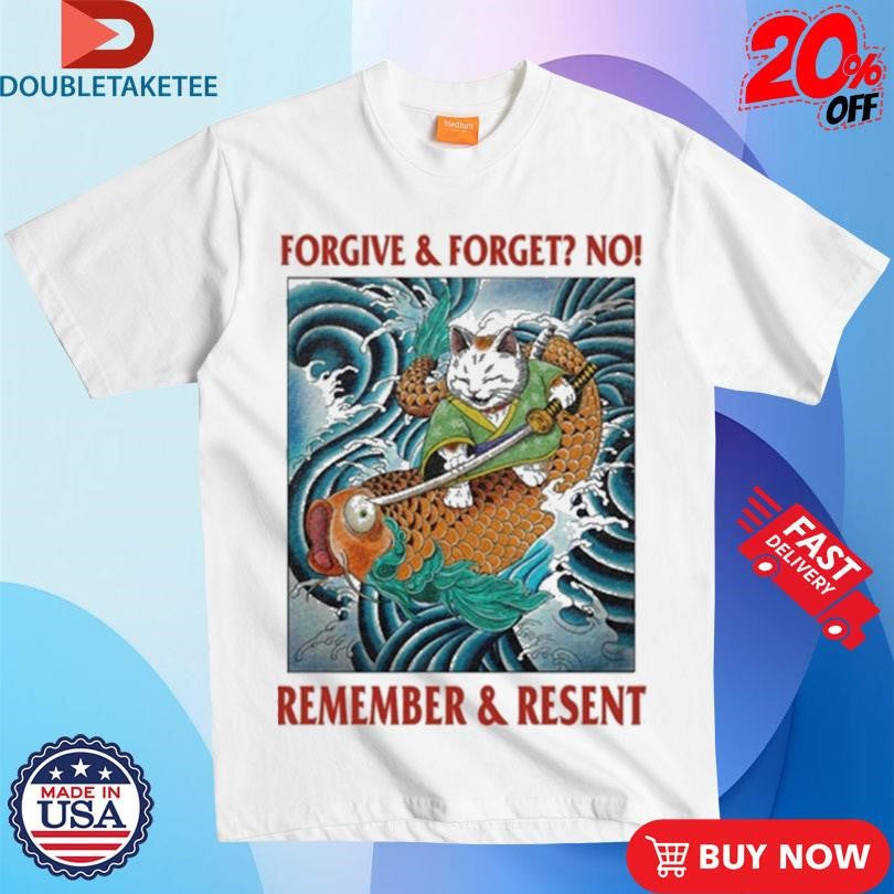 Official Forgive &amp; Forget No Remember &amp; Resent Shirts