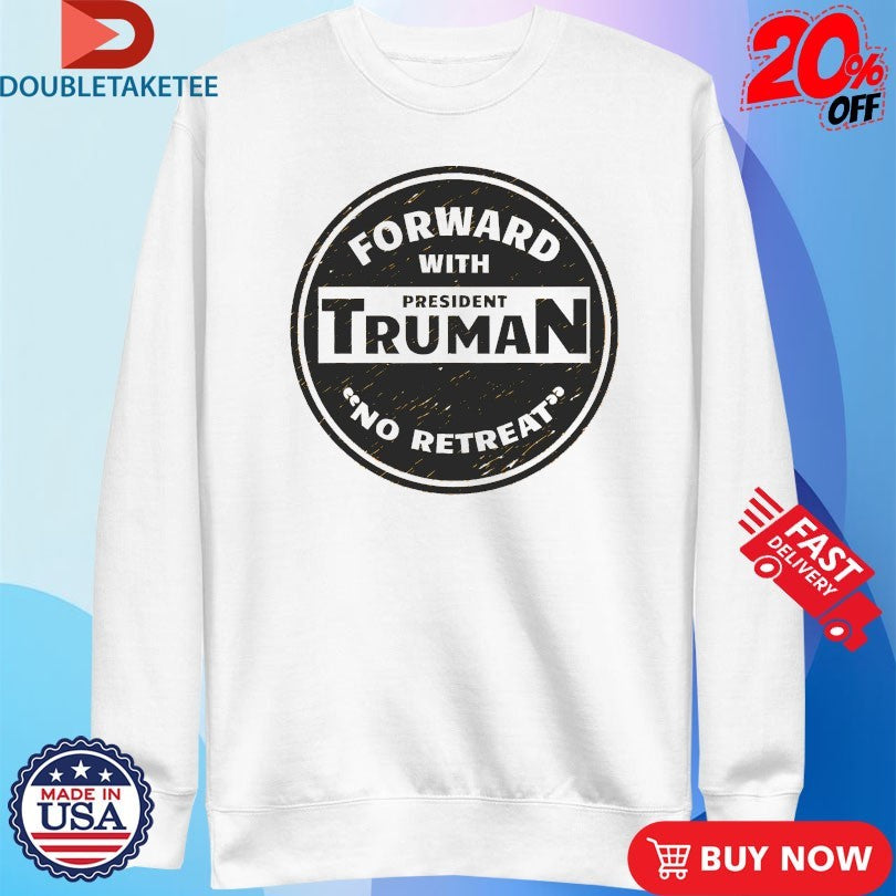 Official Forward With Truman No Retreat Shirts