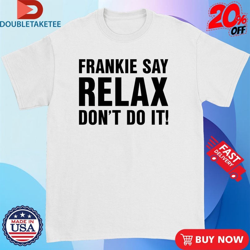 Official Frankie Say Relax Don’t Do It! Shirts
