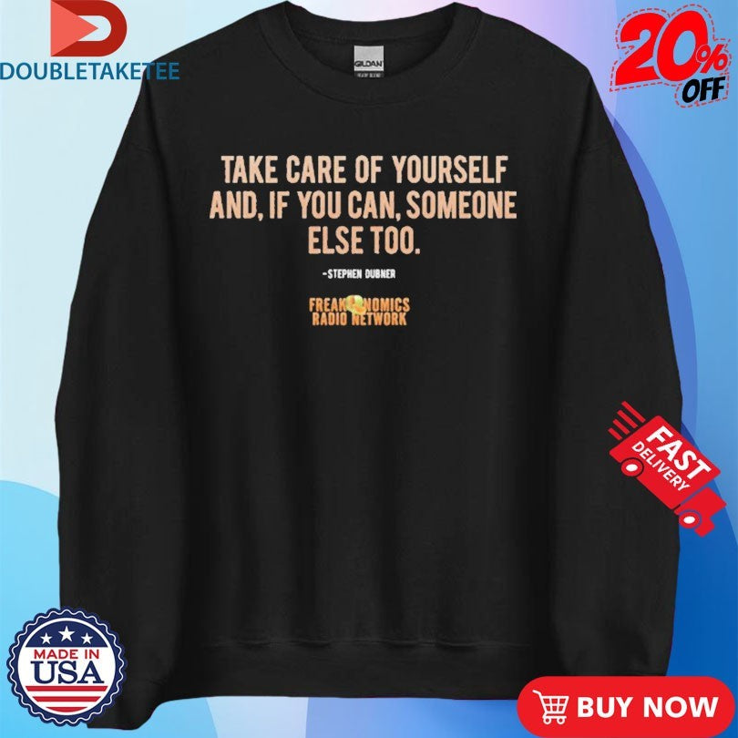 Official Freakonomics Take Care Of Yourself And If You Can Someone Else To Shirts
