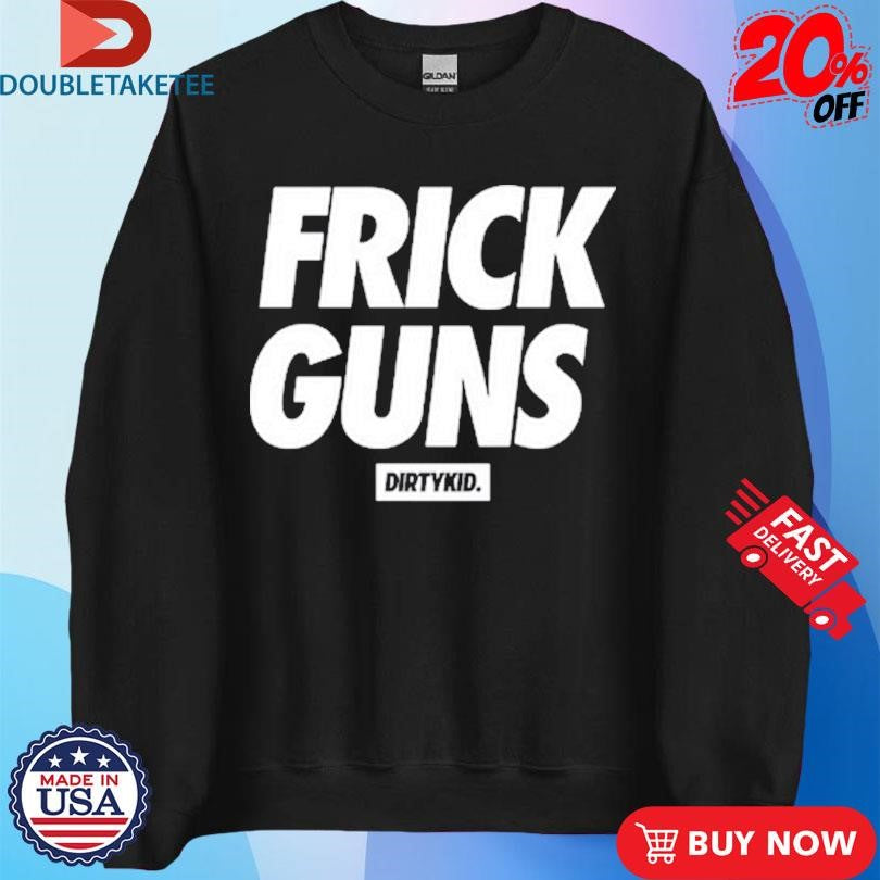 Official Frick Guns Dirty Kid Shirts