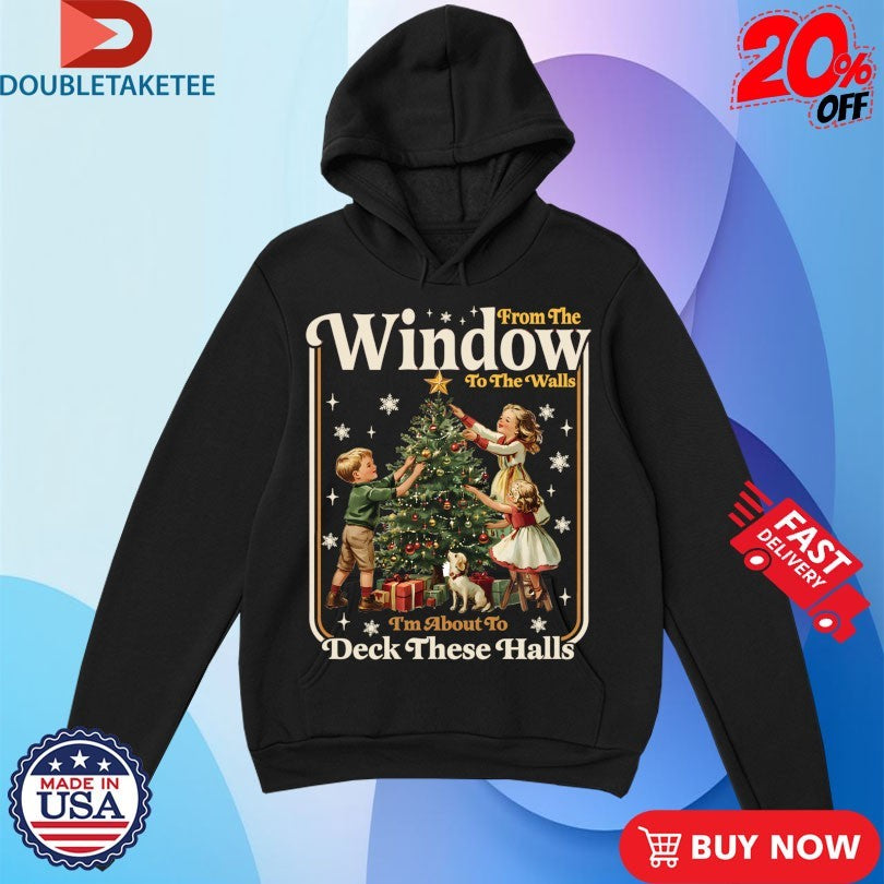 Official From Windows To Walls I’m About To Deck These Halls Christmas Holiday Tree Decor Shirts