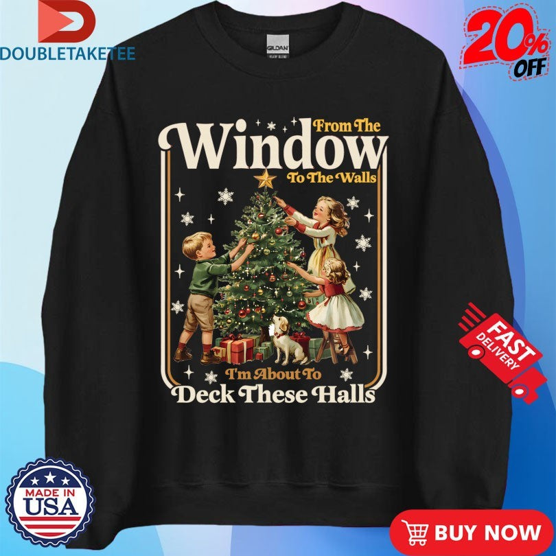 Official From Windows To Walls I’m About To Deck These Halls Christmas Holiday Tree Decor Shirts
