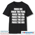 Official Fuck Ice, Fuck The Feds, Fuck The FBI, Fuck The CIA, Fuck The ATF, Fuck The IRS T-Shirt