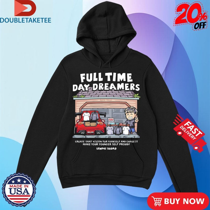 Official Full Time Day Dreamers Create That Vision For Yourself And Chase It Make Your Younger Self Proud Club Senpai Squad Anime Waifu Shirts