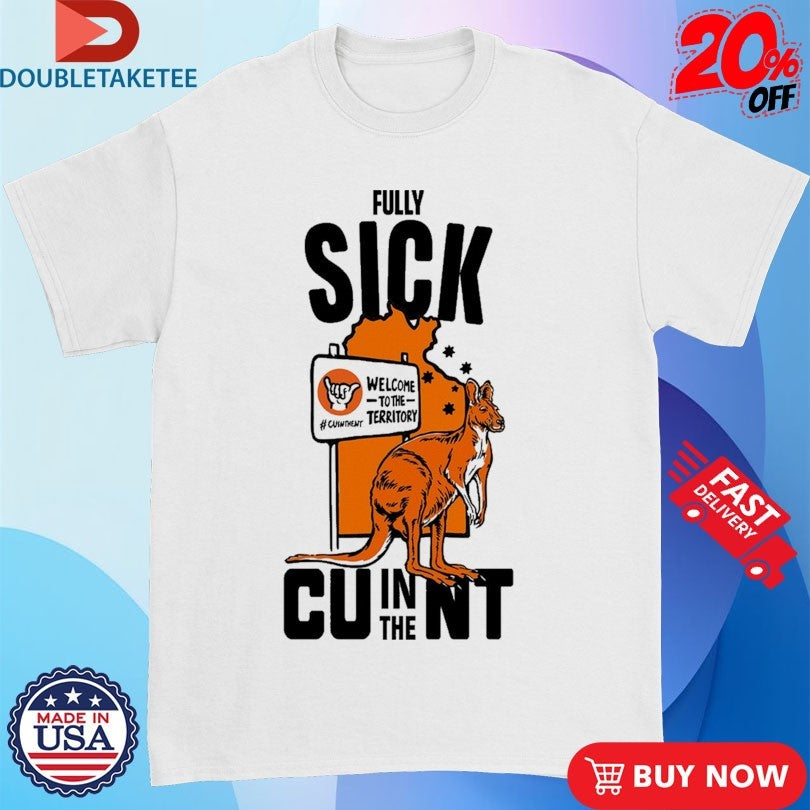 Official Fully Sick CU In The NT Welcome To The Territory Kangaroo Shirts