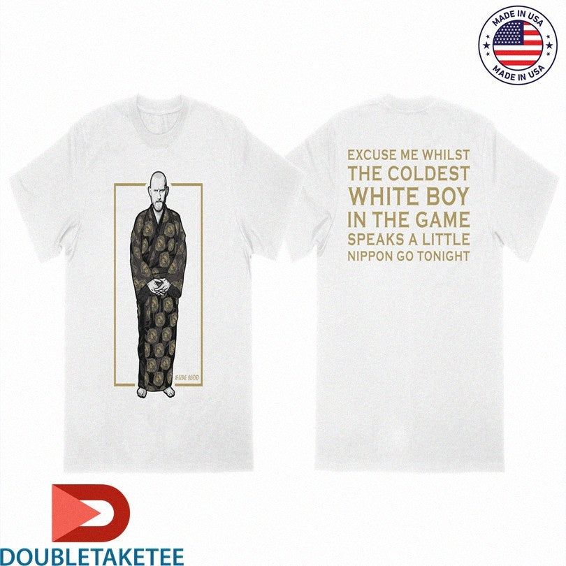 Official Gabe Kidd Kimono Excuse Me While The Coldest White Boy In The Game Speaks A Little Nippon Go Tonight Shirts