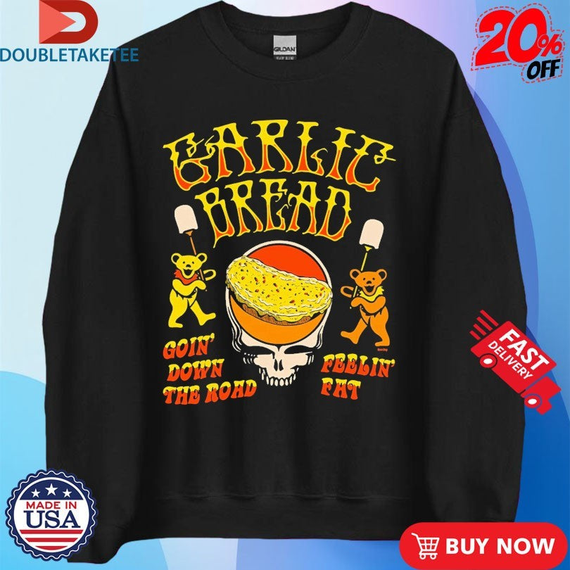 Official Garlic Bread Goin’ Down The Road Feelin’ Fat Grateful Dead Bears Shirts