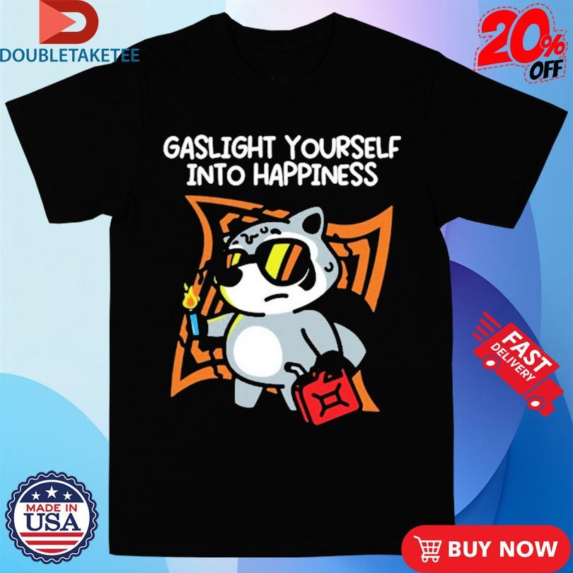 Official Gaslight Yourself Into Happiness Shirts