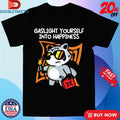 Official Gaslight Yourself Into Happiness Shirts