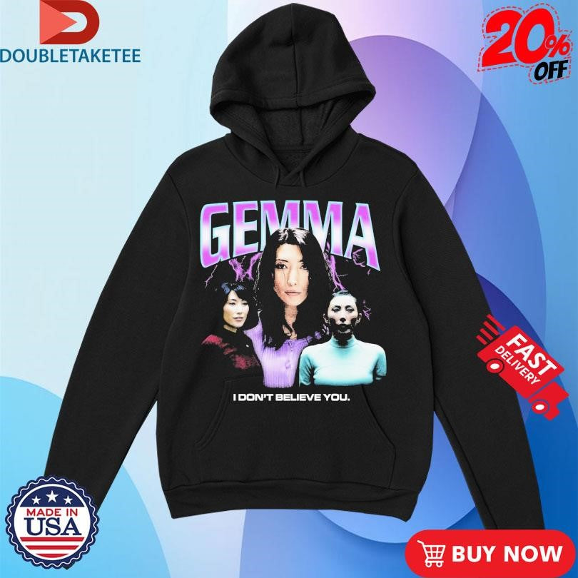 Official Gemma I Don’t Believe You Shirts