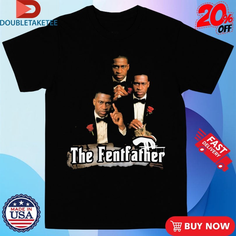 Official George Floyd The Fentfather The Godfather Shirts