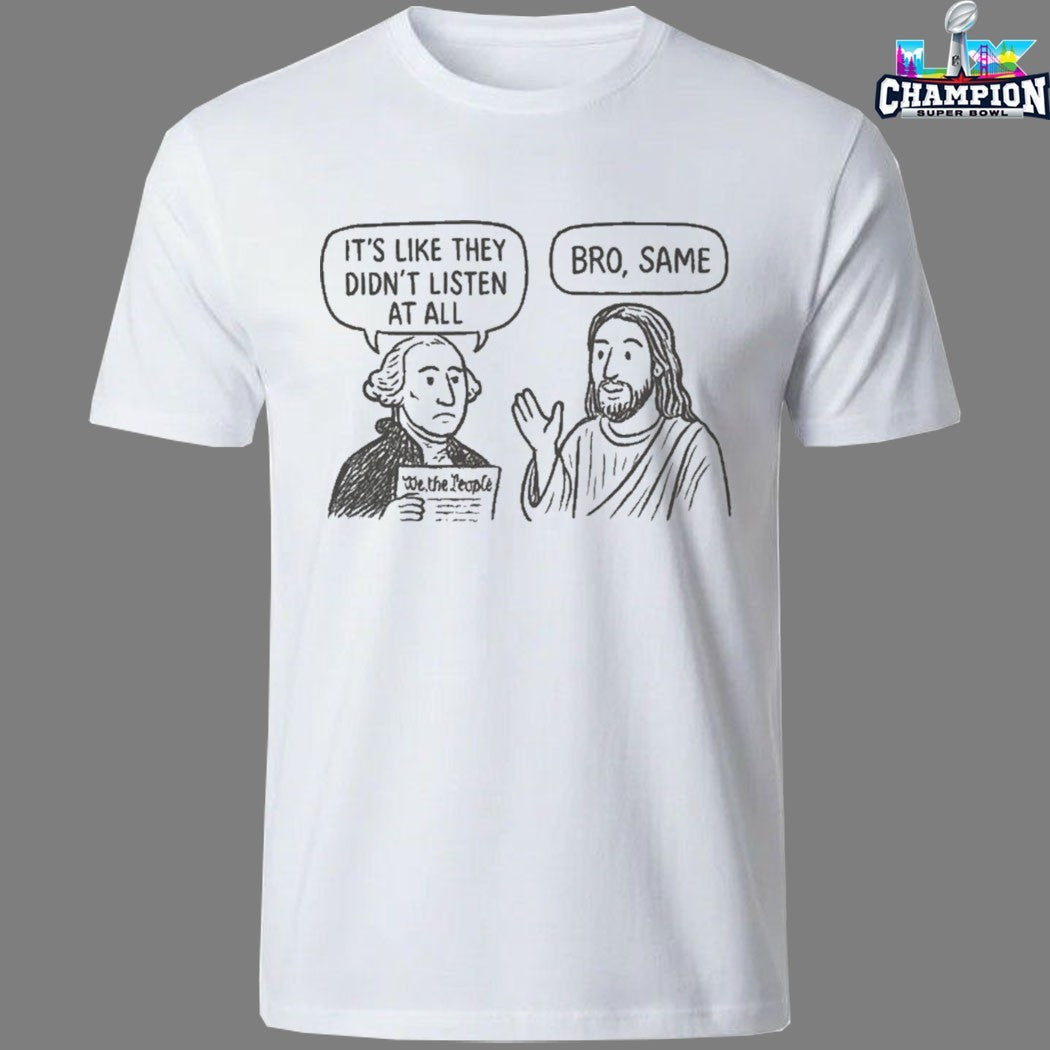 Official George Washington And Jesus It’s Like They Didn’t Listen At All Bro Same We The People T-shirts
