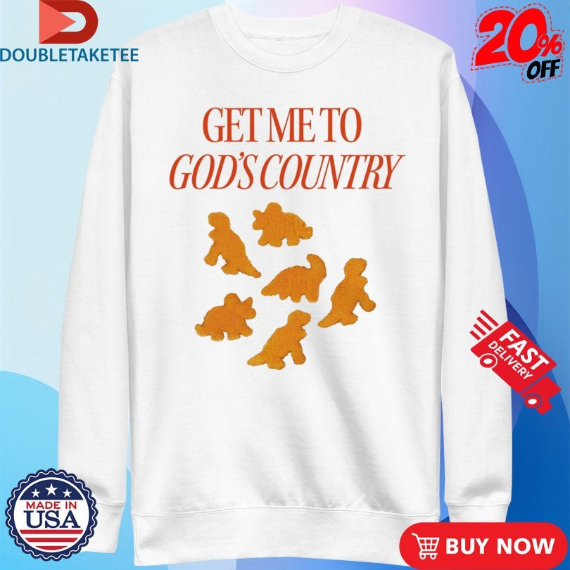 Official Get Me To God’s Country Dinosaur Nuggets Shirts