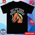 Official Get Off Your High Horse Cigarettes Shirts
