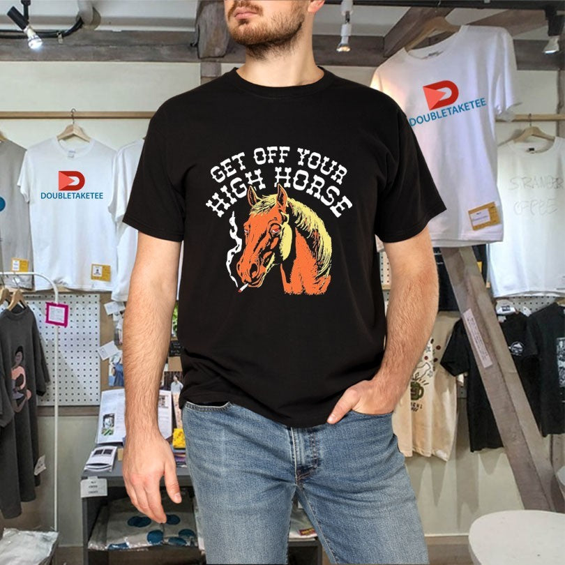 Official Get Off Your High Horse Cigarettes Shirts