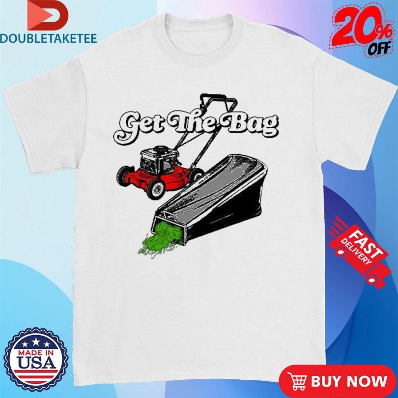 Official Get The Bag Lawn Cleaner Shirts
