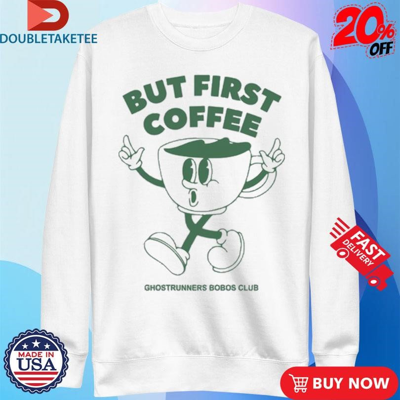 Official Ghostrunners Bobob Club But First Coffee Shirts