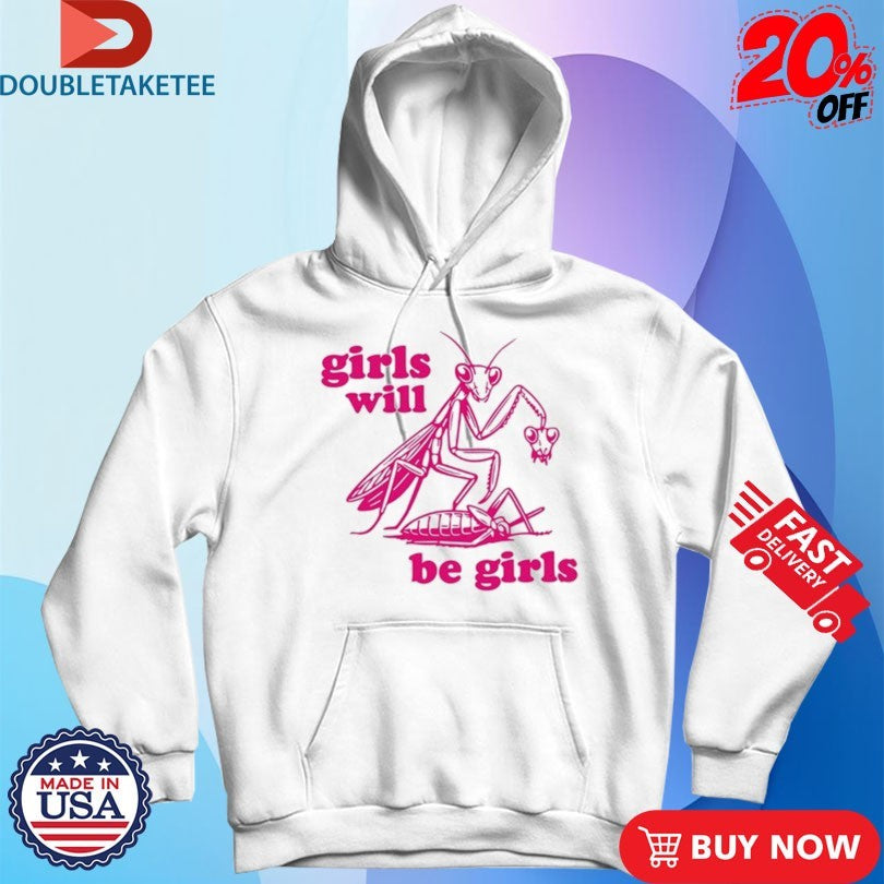 Official Girls Will Be Girls Mantis Shirts