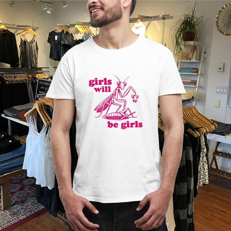 Official Girls Will Be Girls Mantis Shirts