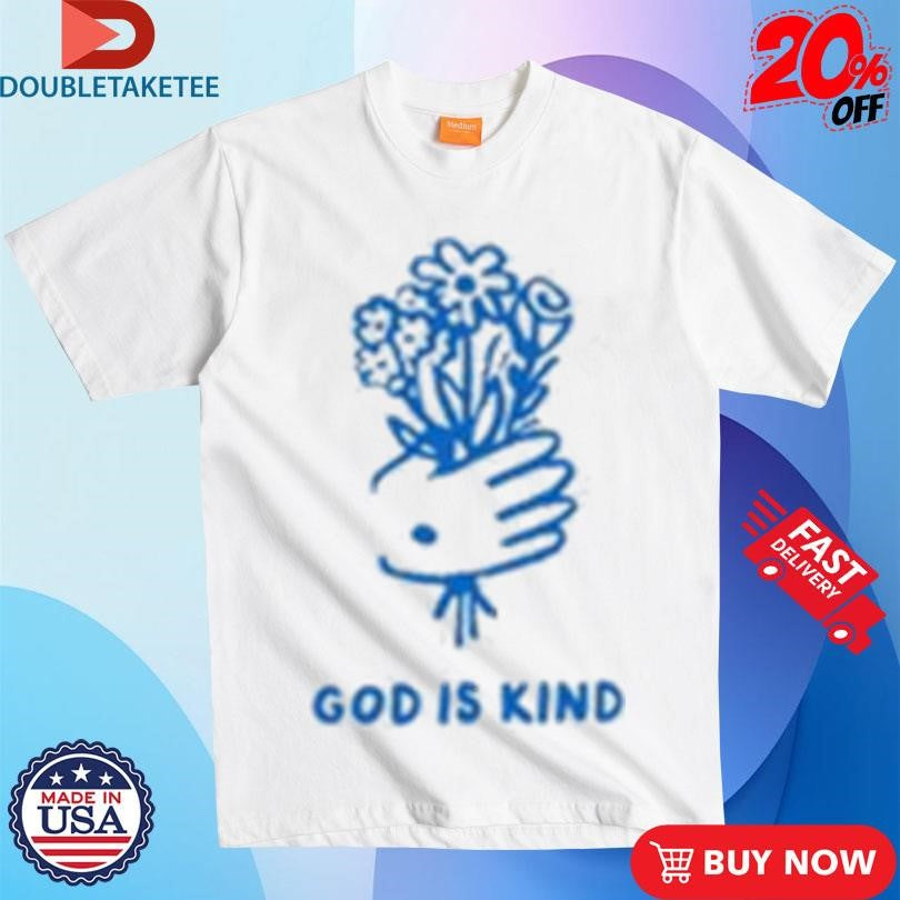 Official God Is Kind Flowers From Jesus Shirts