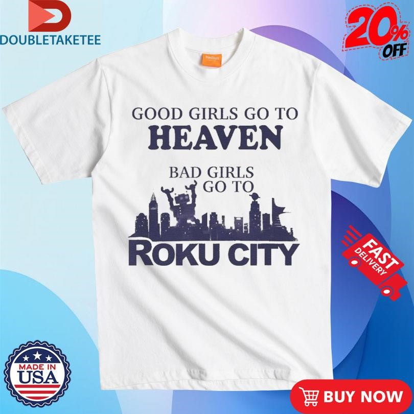 Official Good Girls Heaven Bad Girls Roku City Shirts