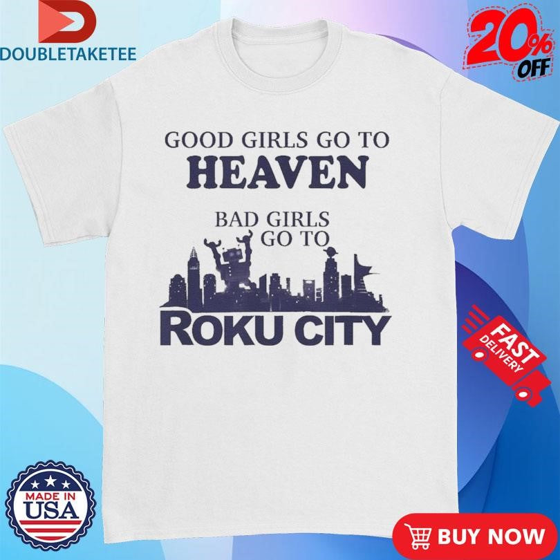 Official Good Girls Heaven Bad Girls Roku City Shirts