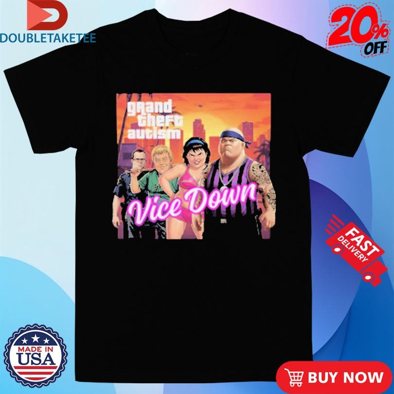 Official Grand Theft Autism Vice Down Shirts