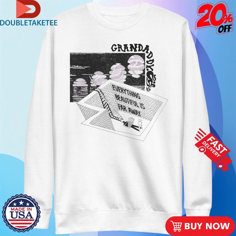 Official Grandaddy Everything Beautiful Is Far Away Shirts