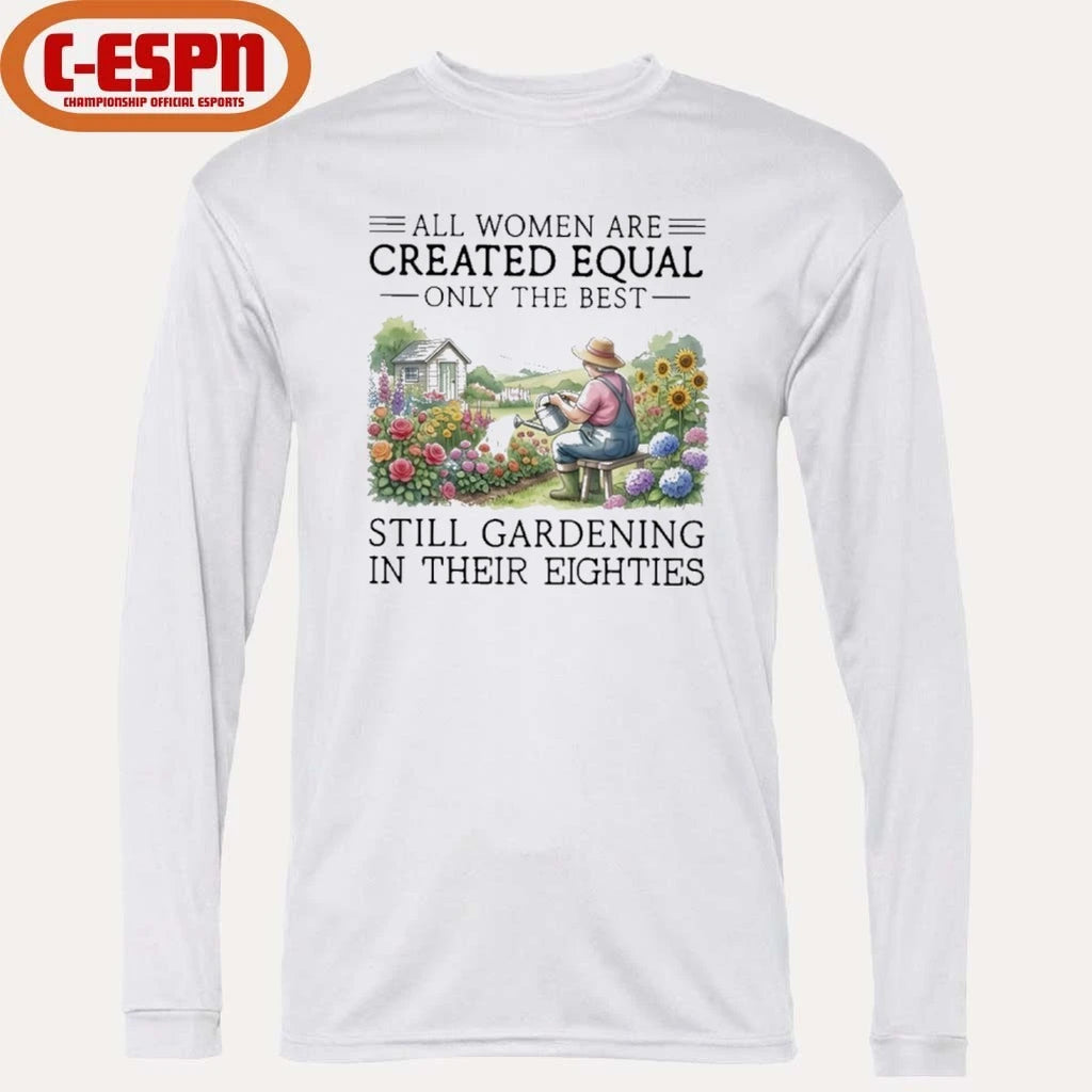 Official Grandma All Women Are Created Equal Only The Best Still Gardening In Their Eighties Shirt