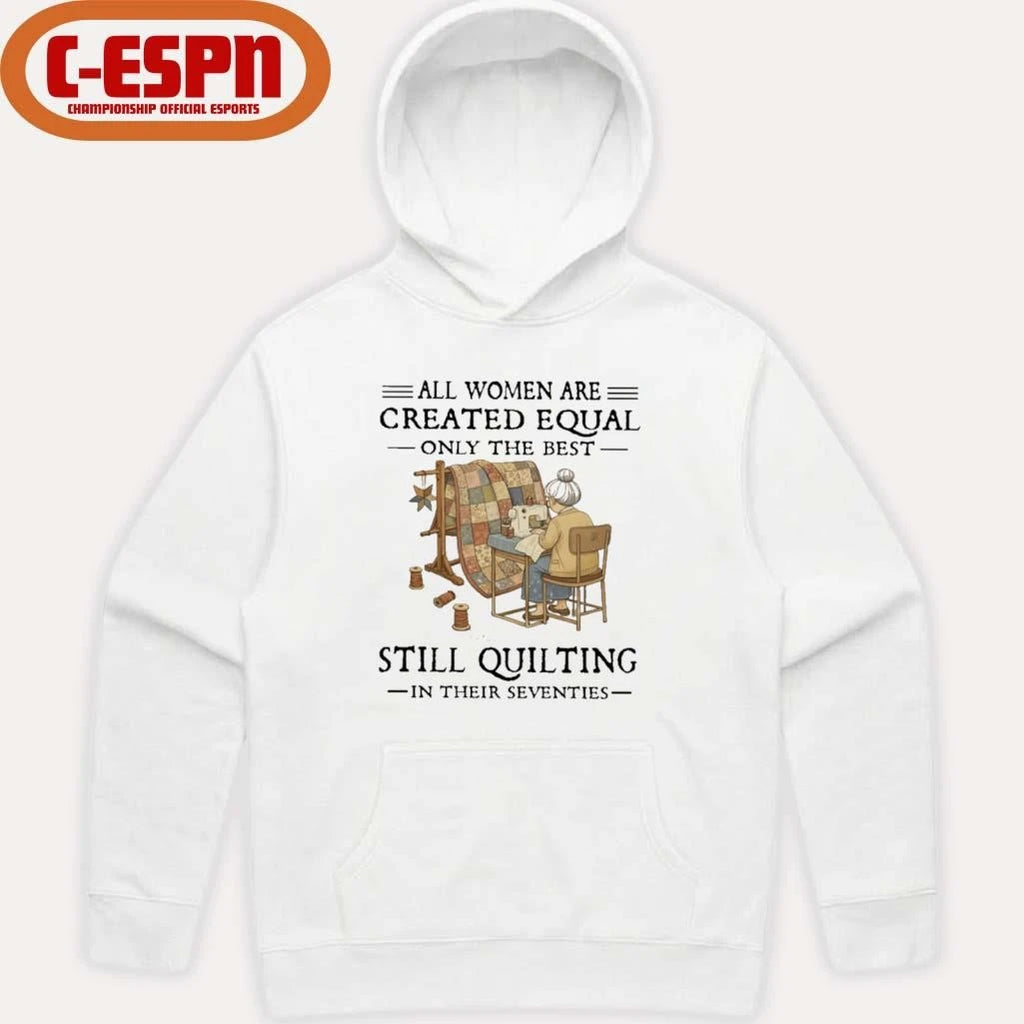 Official Grandma All Women Are Created Equal Only The Best Still Quilting In Their Seventies Shirt
