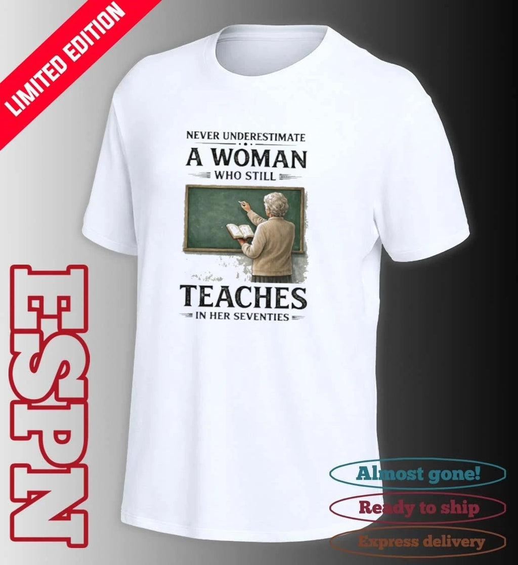 Official Grandma Never Underestimate A Woman Who Still Teaches In Her Seventies Shirt