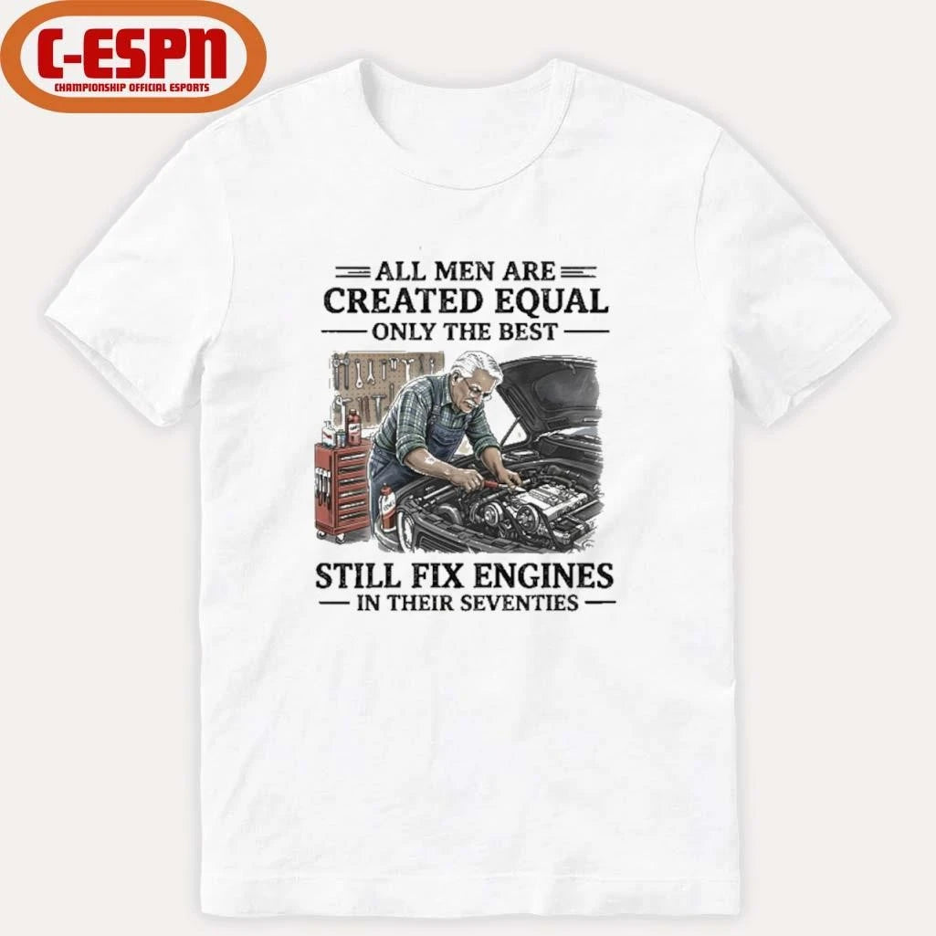 Official Grandpa All Men Are Created Equal Only The Best Still Fix Engines In Their Seventies Shirt