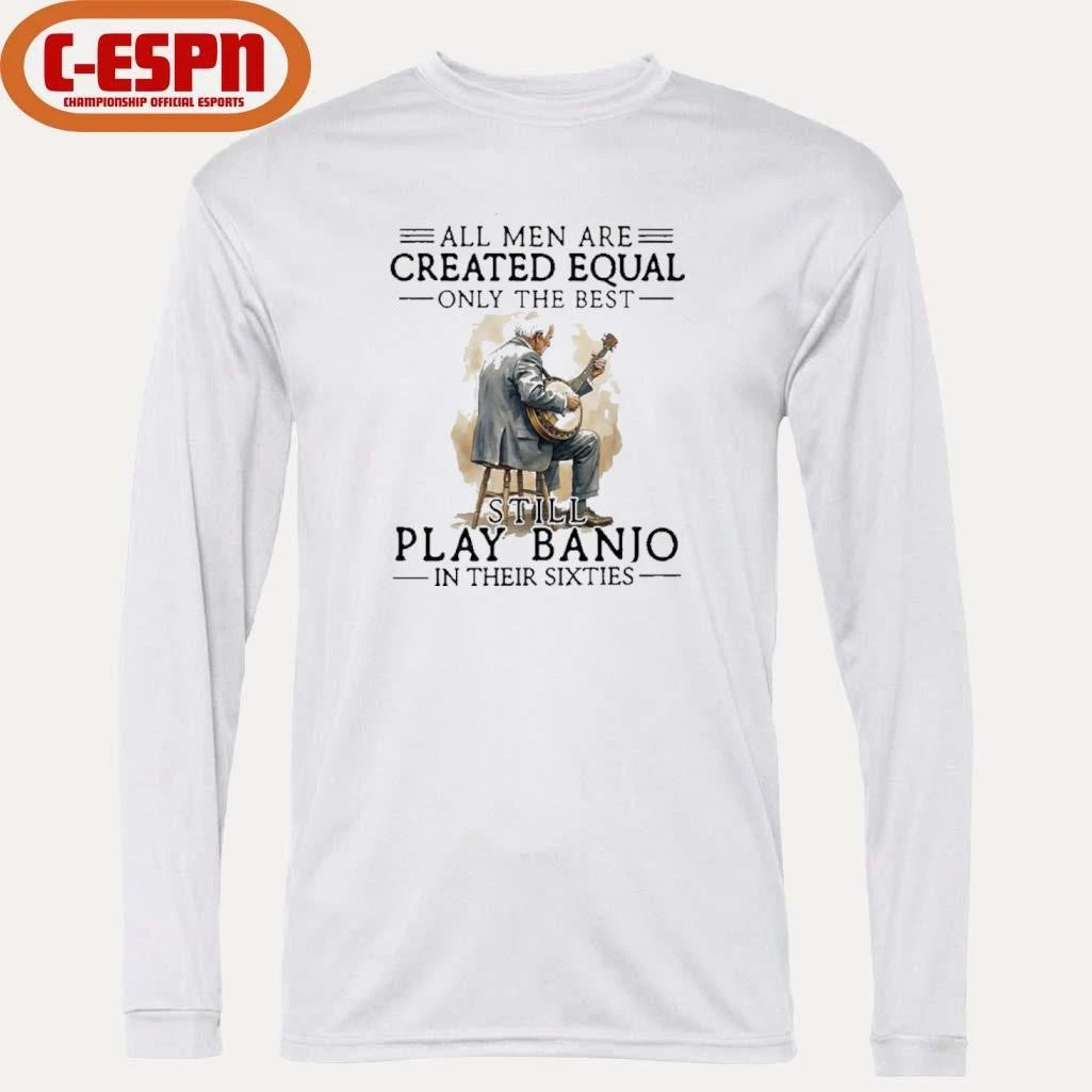 Official Grandpa All Men Are Created Equal Only The Best Still Play Banjo In Their Sixties Shirt