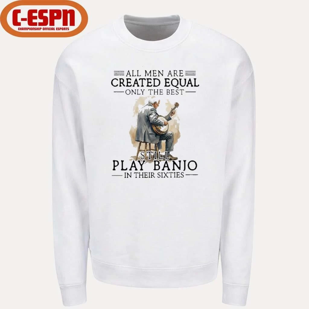 Official Grandpa All Men Are Created Equal Only The Best Still Play Banjo In Their Sixties Shirt