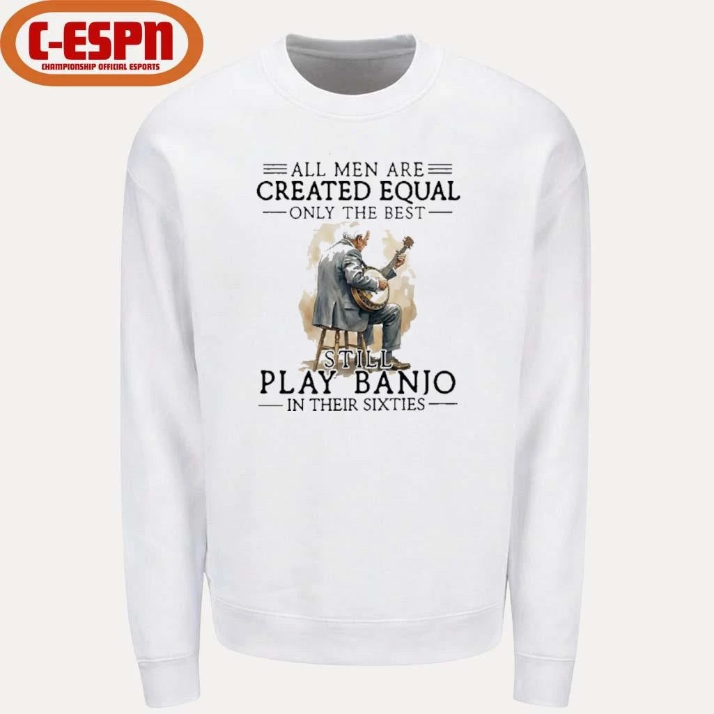 Official Grandpa All Men Are Created Equal Only The Best Still Play Banjo In Their Sixties Shirt