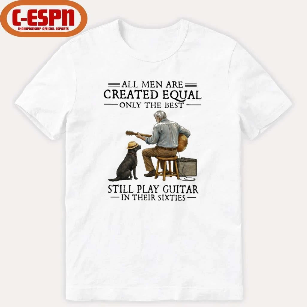 Official Grandpa All Men Are Created Equal Only The Best Still Play Guitar In Their Sixties Shirt