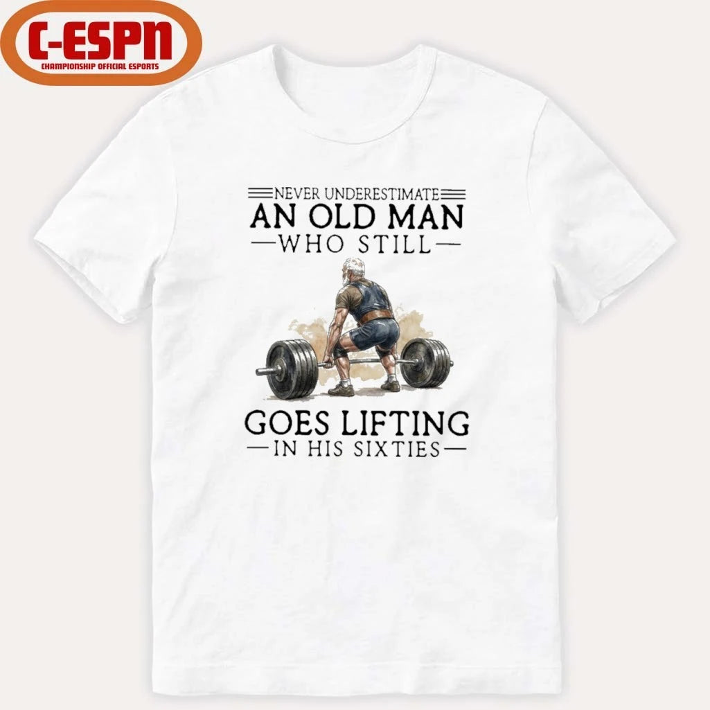 Official Grandpa Never Underestimate An Old Man Who Still Goes Lifting In His Sixties Shirt