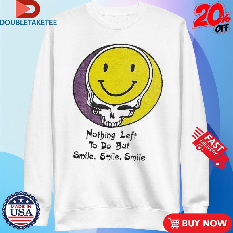 Official Grateful Dead Nothing Left To Do But Smile Smile Smile Smiley Shirts